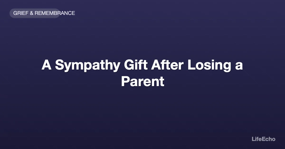 A Sympathy Gift After Losing a Parent — LifeEcho