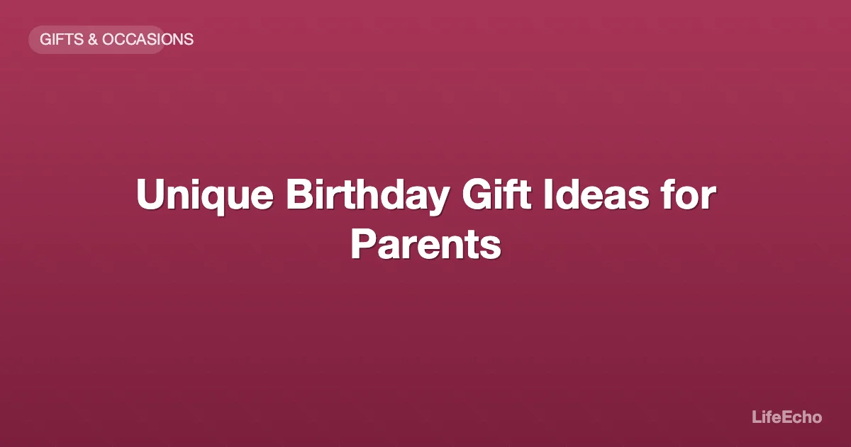 Unique Birthday Gift Ideas for Parents — LifeEcho