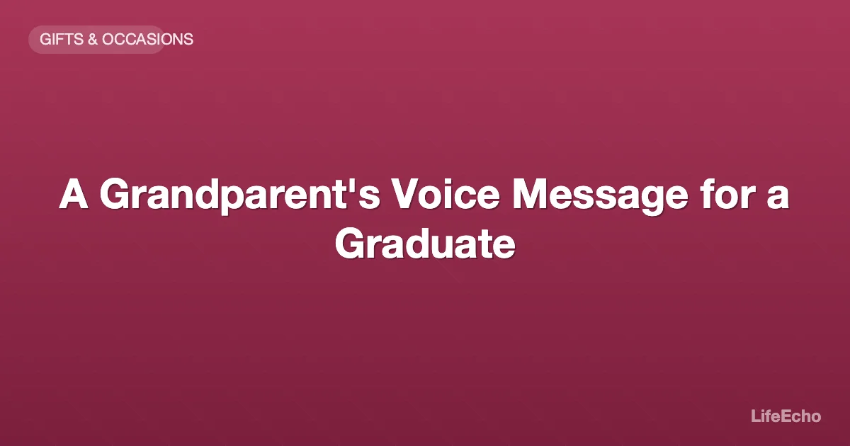 A Grandparent's Voice Message for a Graduate — LifeEcho