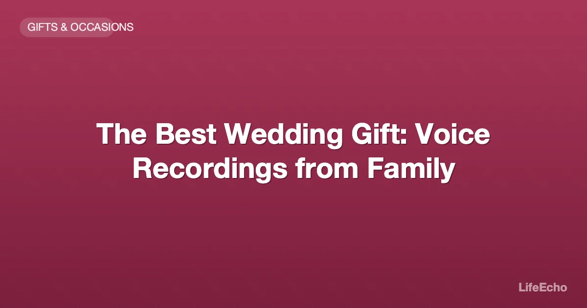 The Best Wedding Gift: Voice Recordings from Family — LifeEcho