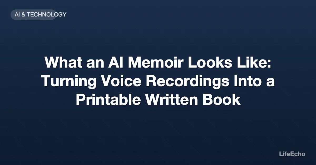 What an AI Memoir Looks Like: Turning Voice Recordings Into a Printable Written Book — LifeEcho