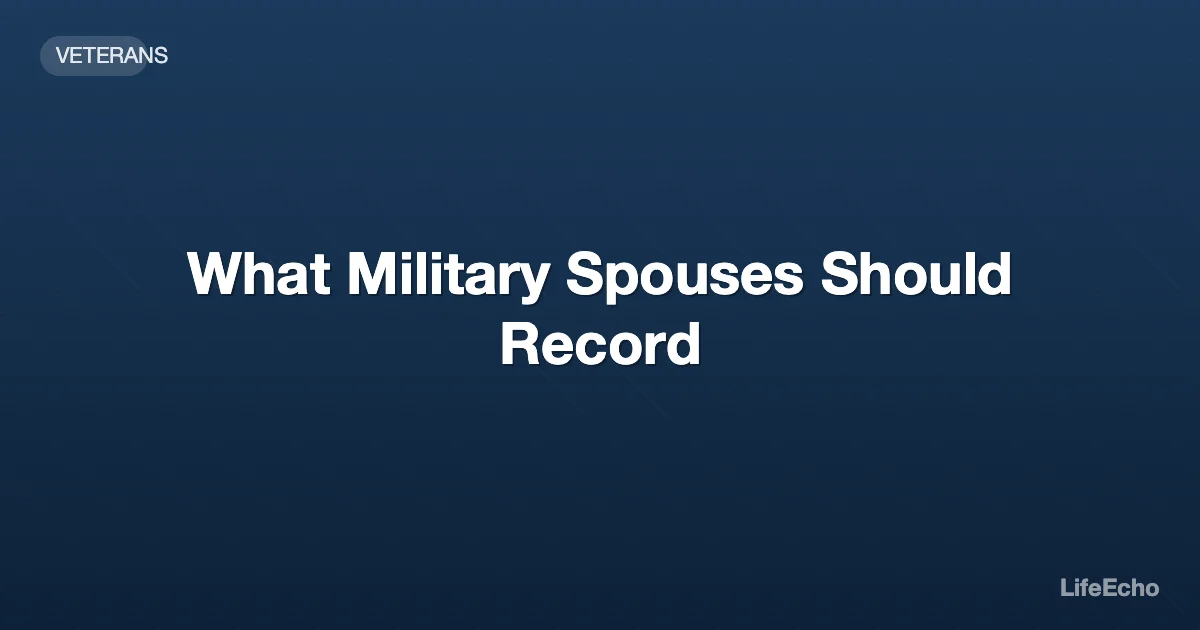 What Military Spouses Should Record — LifeEcho