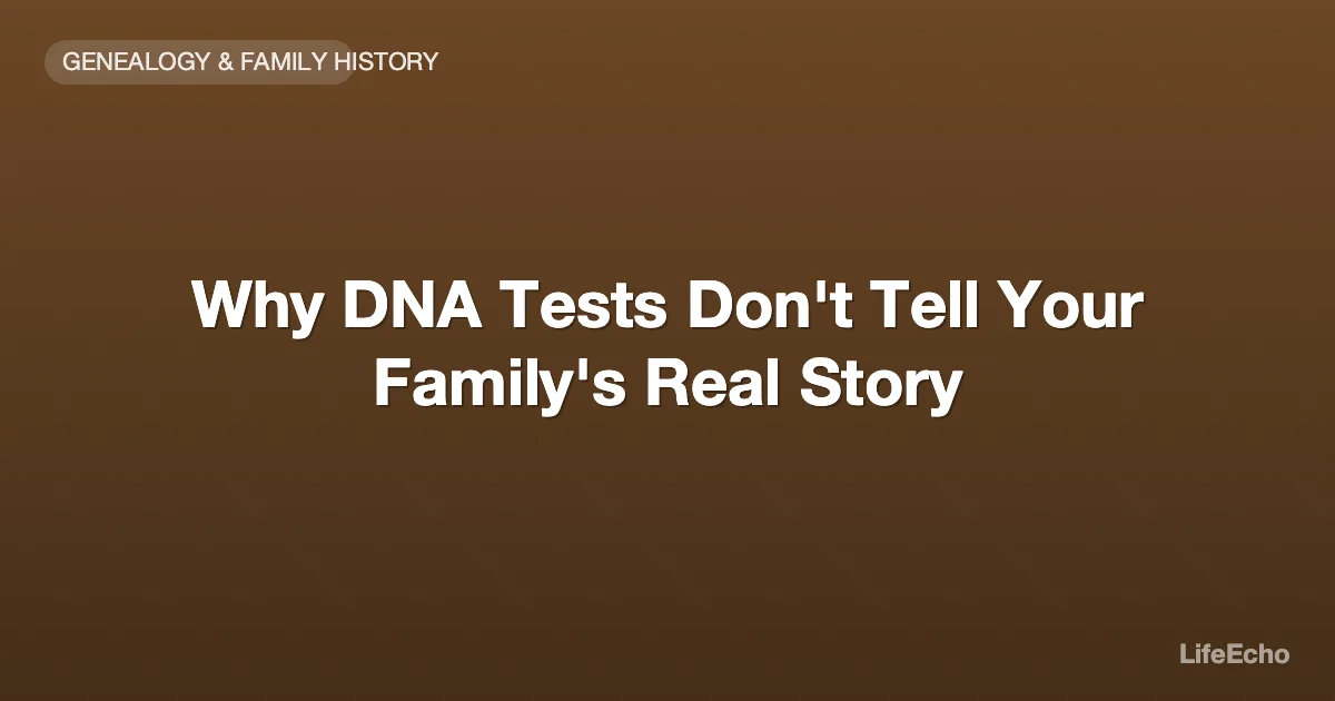 Why DNA Tests Don't Tell Your Family's Real Story — LifeEcho
