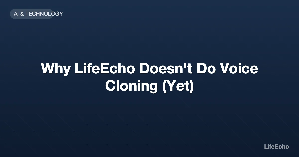 Why LifeEcho Doesn't Do Voice Cloning (Yet) — LifeEcho