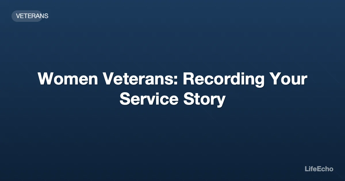 Women Veterans: Recording Your Service Story — LifeEcho